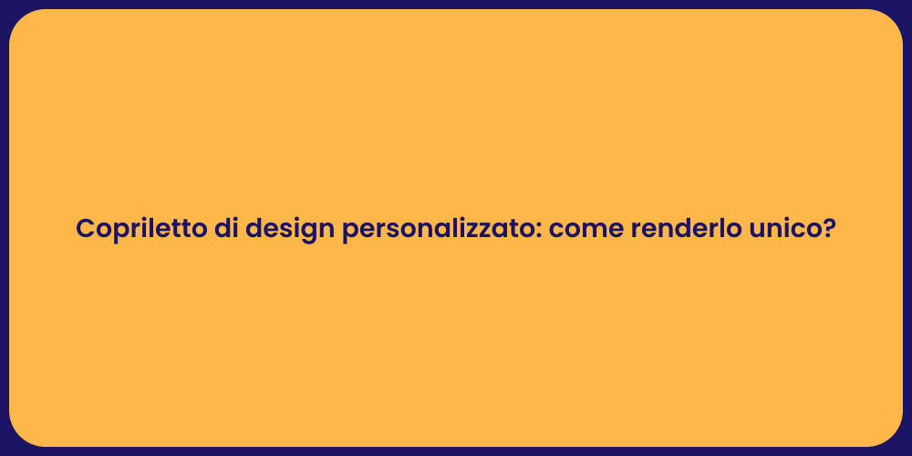 Copriletto di design personalizzato: come renderlo unico?