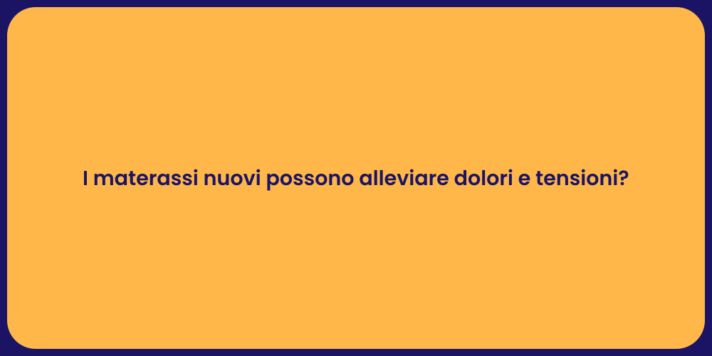 I materassi nuovi possono alleviare dolori e tensioni?