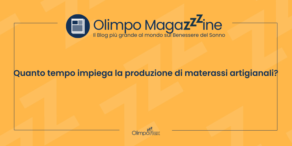 Quanto tempo impiega la produzione di materassi artigianali?