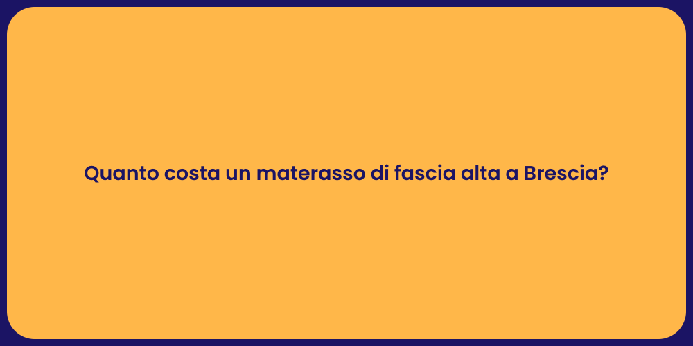 Quanto costa un materasso di fascia alta a Brescia?