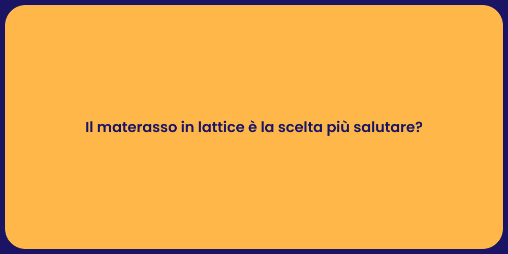 Il materasso in lattice è la scelta più salutare?