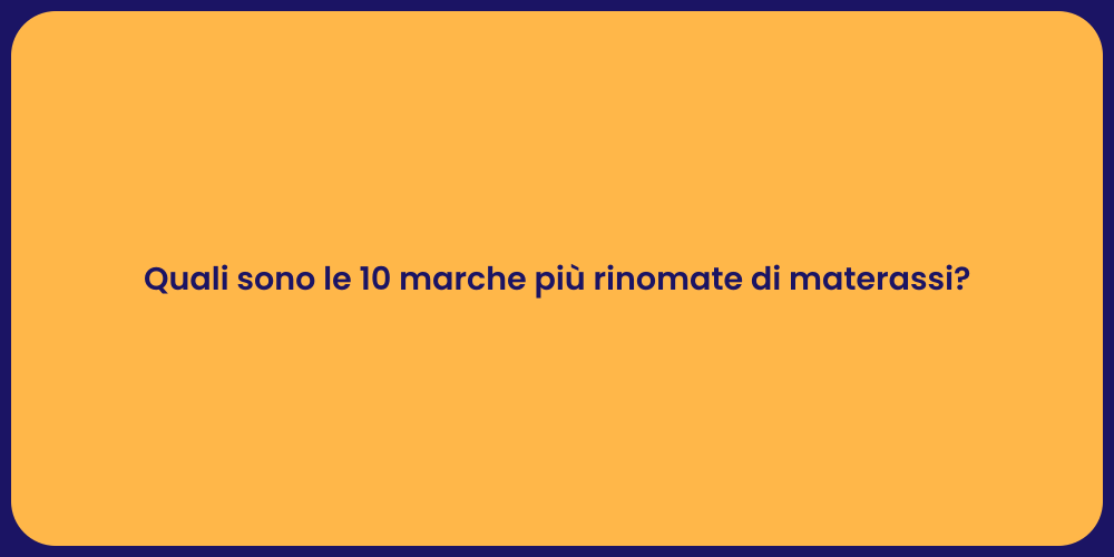 Quali sono le 10 marche più rinomate di materassi?