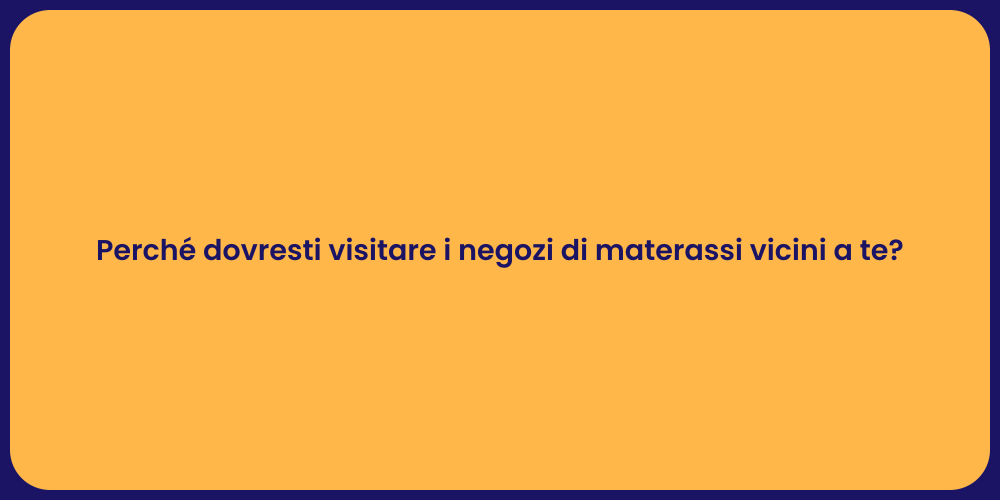 Perché dovresti visitare i negozi di materassi vicini a te?