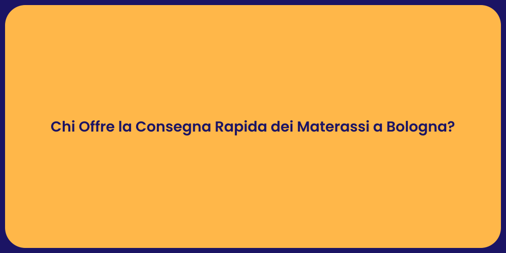 Chi Offre la Consegna Rapida dei Materassi a Bologna?