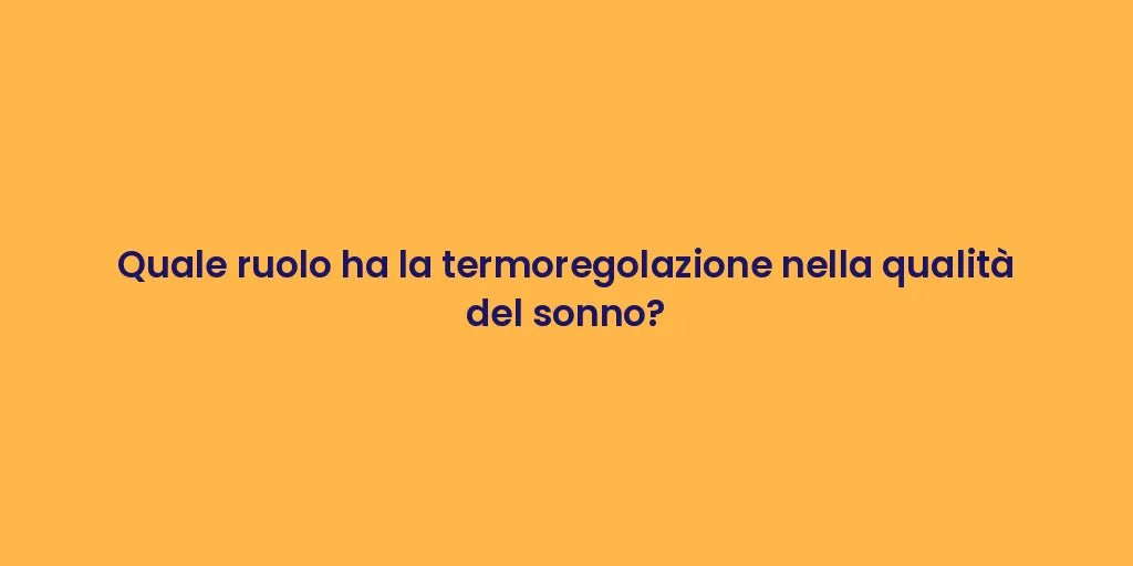 Quale ruolo ha la termoregolazione nella qualità del sonno?