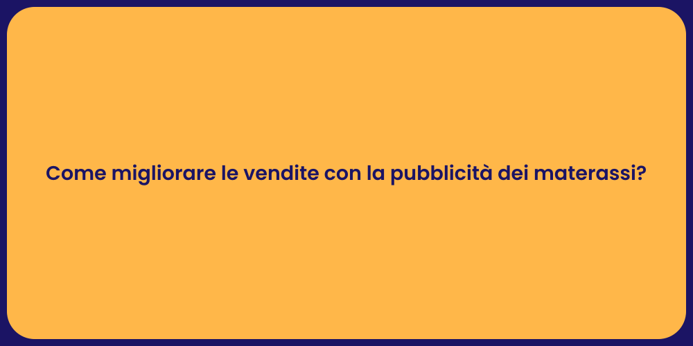 Come migliorare le vendite con la pubblicità dei materassi?