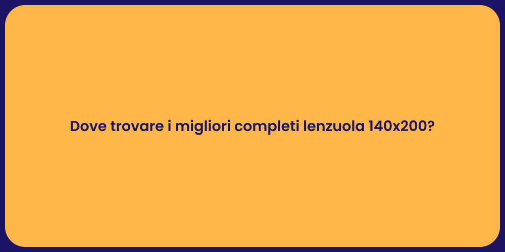 Dove trovare i migliori completi lenzuola 140x200?