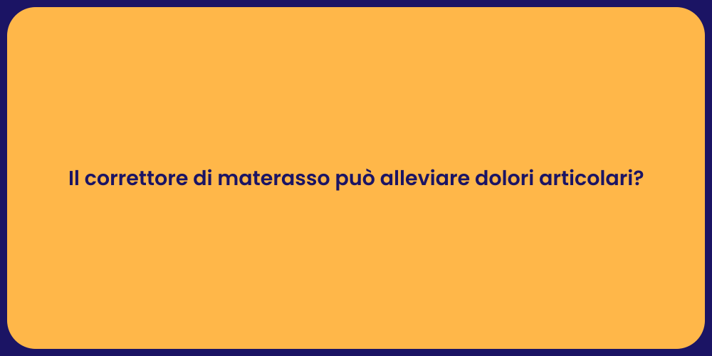 Il correttore di materasso può alleviare dolori articolari?