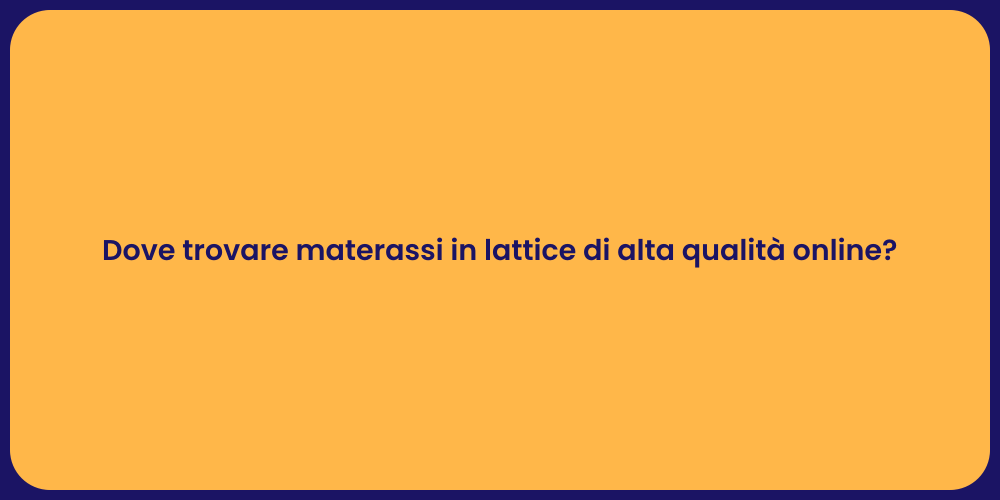 Dove trovare materassi in lattice di alta qualità online?