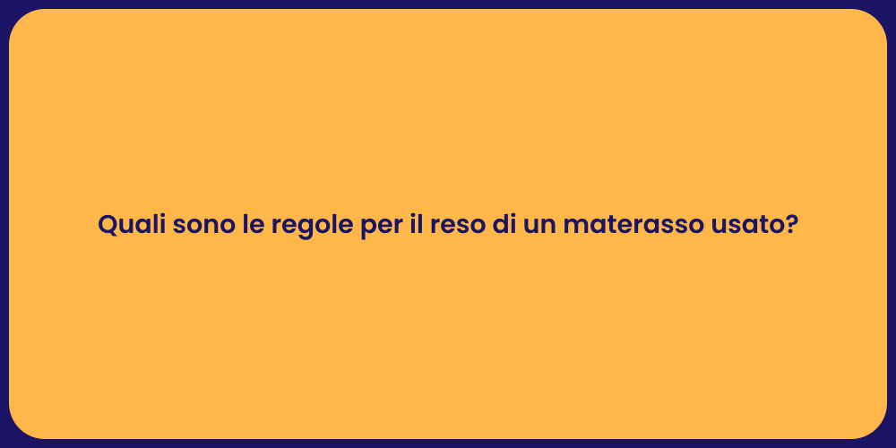 Quali sono le regole per il reso di un materasso usato?