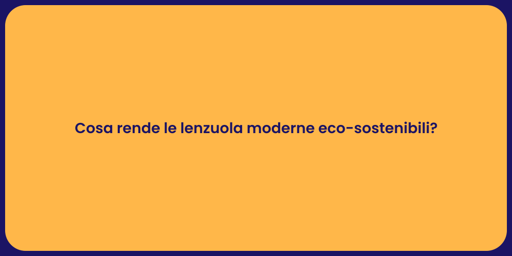Cosa rende le lenzuola moderne eco-sostenibili?