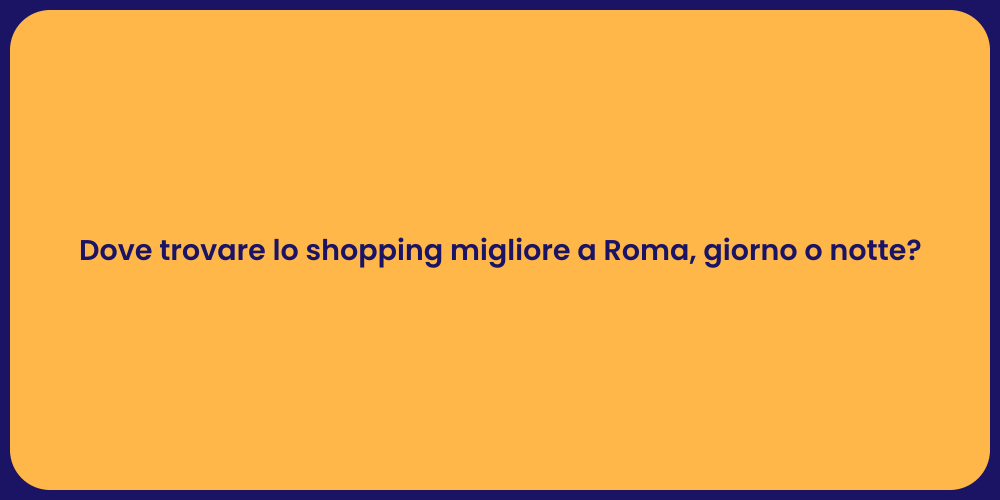 Dove trovare lo shopping migliore a Roma, giorno o notte?