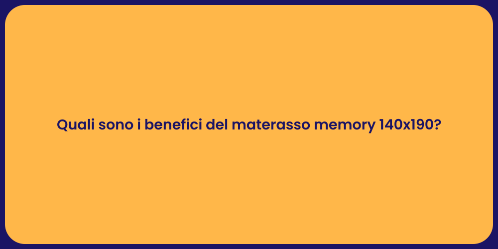 Quali sono i benefici del materasso memory 140x190?