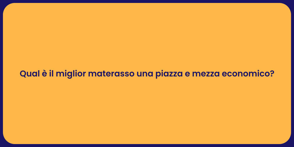 Qual è il miglior materasso una piazza e mezza economico?