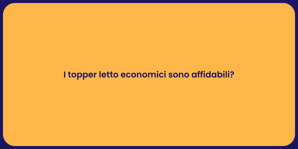 Topper Economici: Sono Davvero Affidabili?