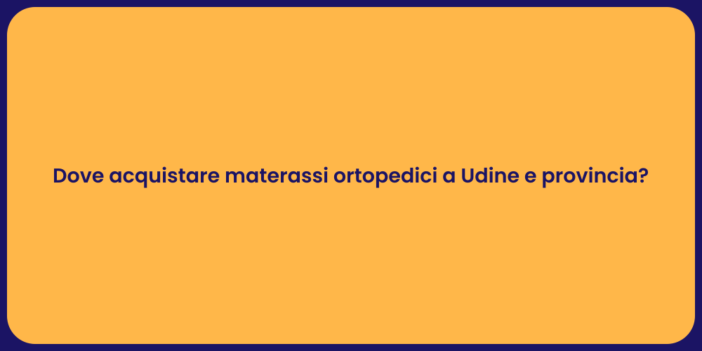 Dove acquistare materassi ortopedici a Udine e provincia?