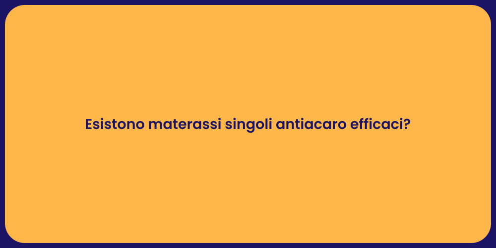 Esistono materassi singoli antiacaro efficaci?