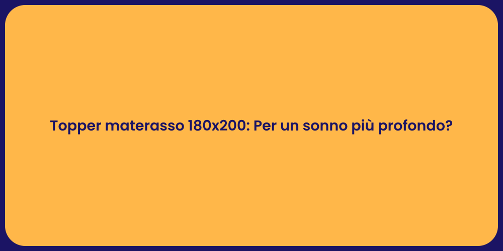 Topper materasso 180x200: Per un sonno più profondo?