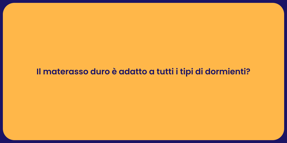 Il materasso duro è adatto a tutti i tipi di dormienti?