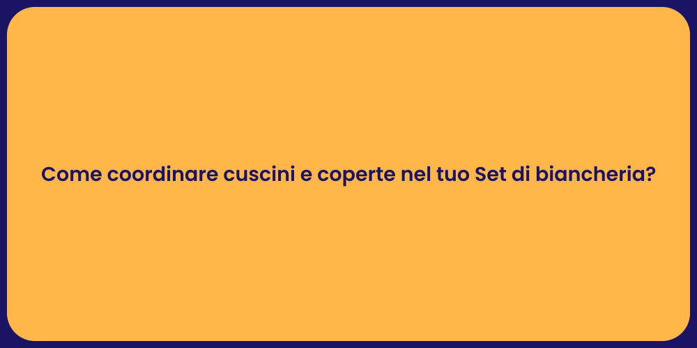 Come coordinare cuscini e coperte nel tuo Set di biancheria?