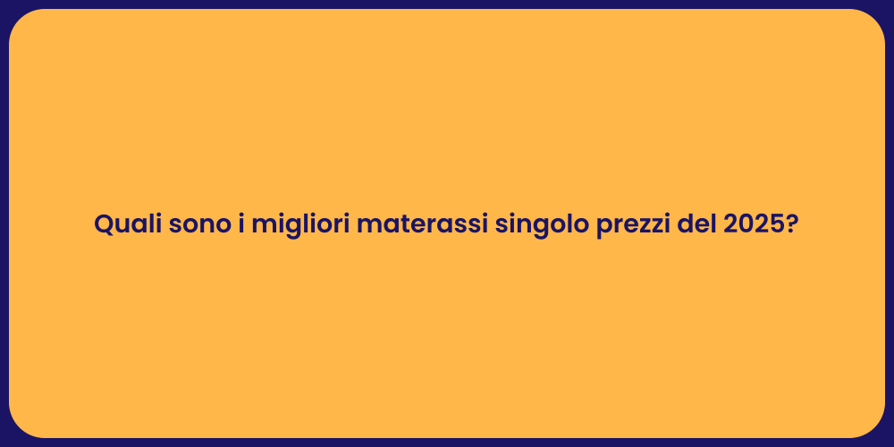 Quali sono i migliori materassi singolo prezzi del 2025?