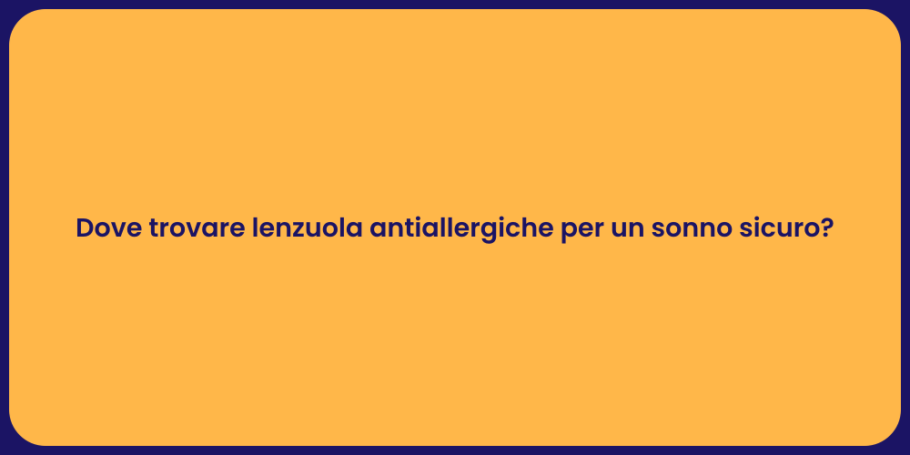 Dove trovare lenzuola antiallergiche per un sonno sicuro?