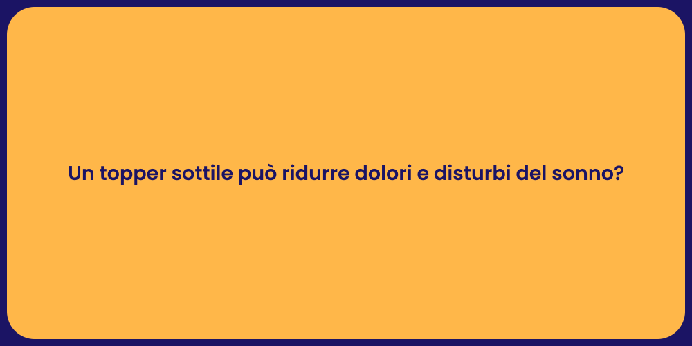 Un topper sottile può ridurre dolori e disturbi del sonno?
