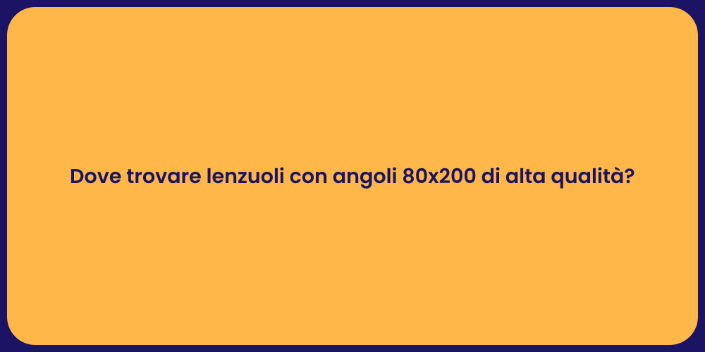 Dove trovare lenzuoli con angoli 80x200 di alta qualità?