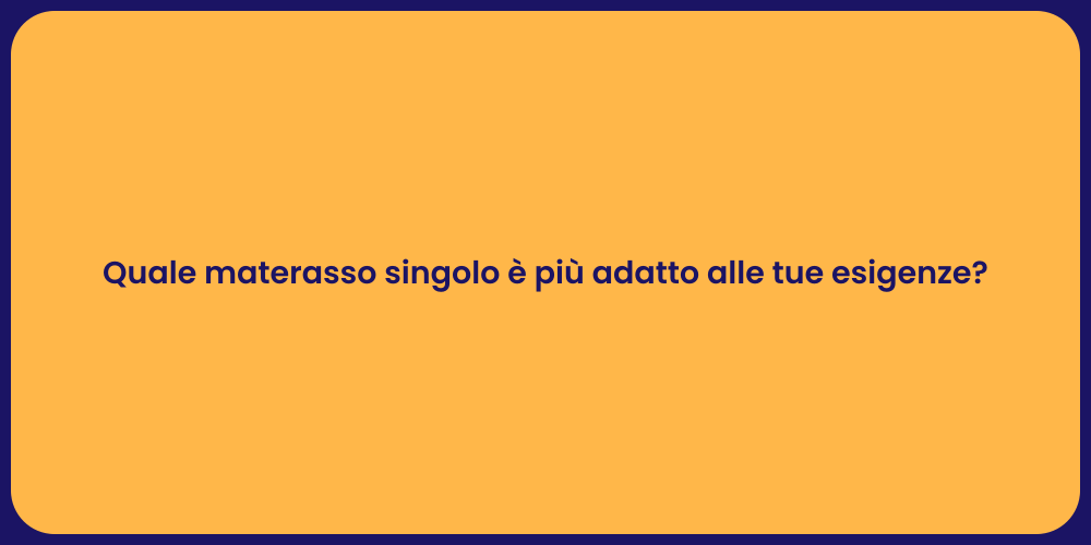 Quale materasso singolo è più adatto alle tue esigenze?