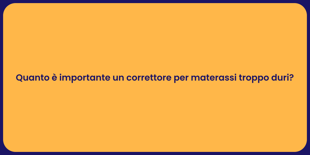 Quanto è importante un correttore per materassi troppo duri?