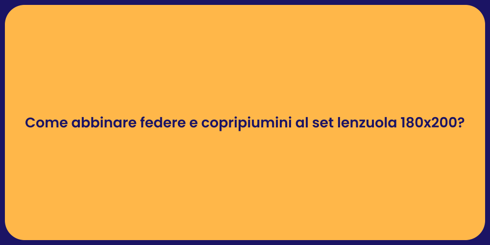 Come abbinare federe e copripiumini al set lenzuola 180x200?