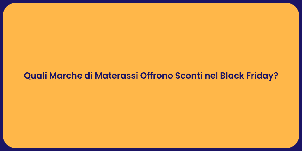 Quali Marche di Materassi Offrono Sconti nel Black Friday?