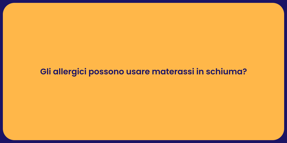 Gli allergici possono usare materassi in schiuma?