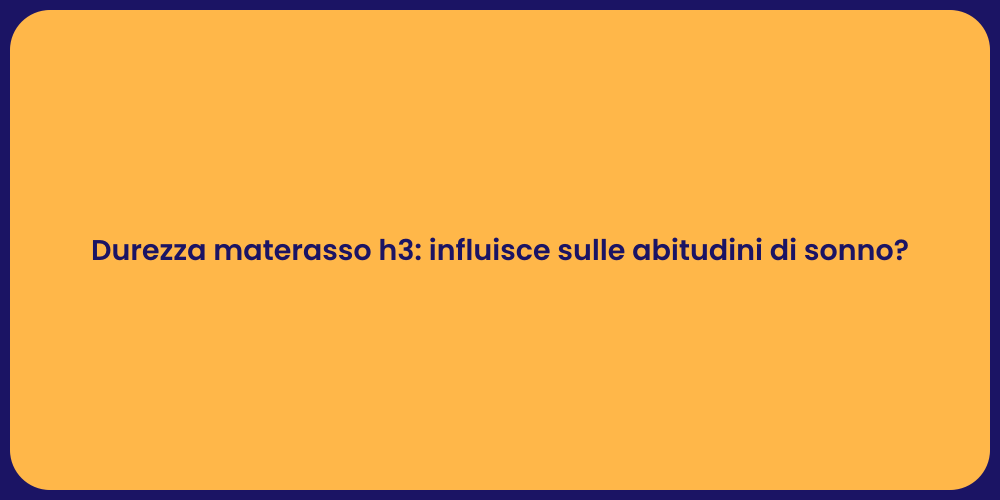 Durezza materasso h3: influisce sulle abitudini di sonno?
