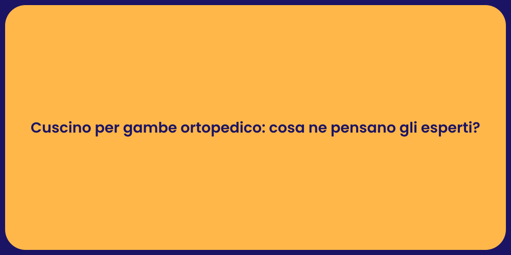 Cuscino per gambe ortopedico: cosa ne pensano gli esperti?