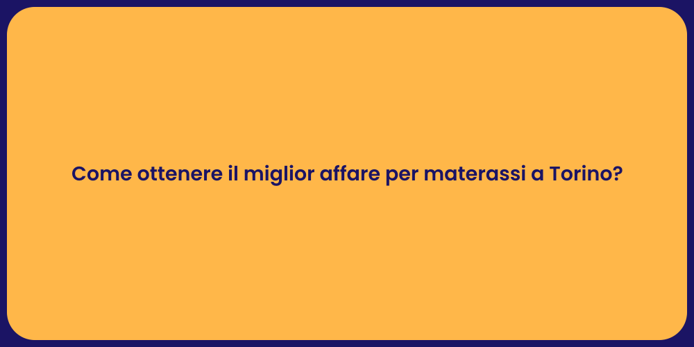 Come ottenere il miglior affare per materassi a Torino?