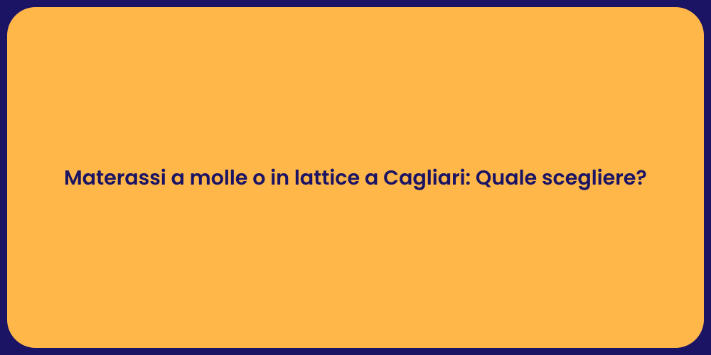 Materassi a molle o in lattice a Cagliari: Quale scegliere?