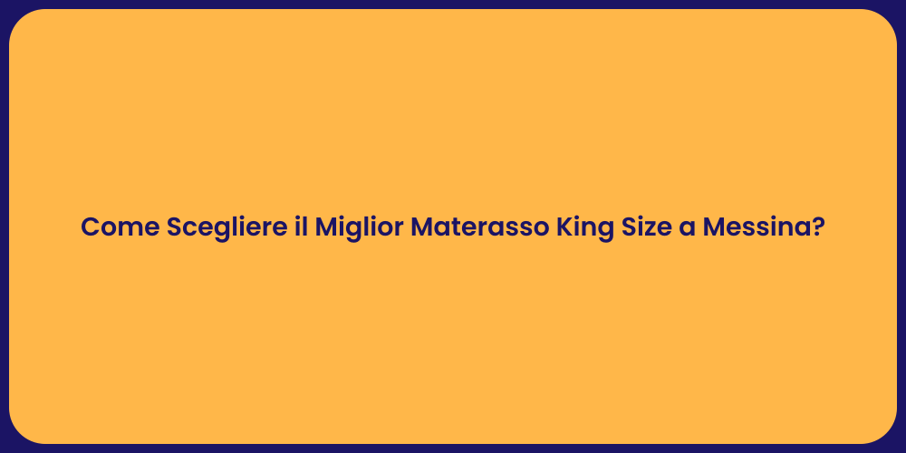 Come Scegliere il Miglior Materasso King Size a Messina?