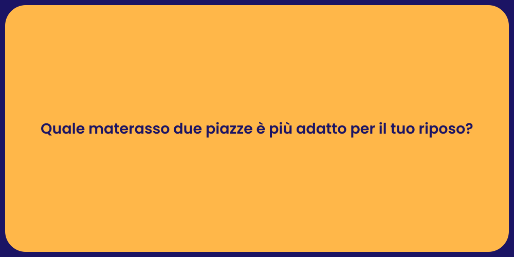 Quale materasso due piazze è più adatto per il tuo riposo?