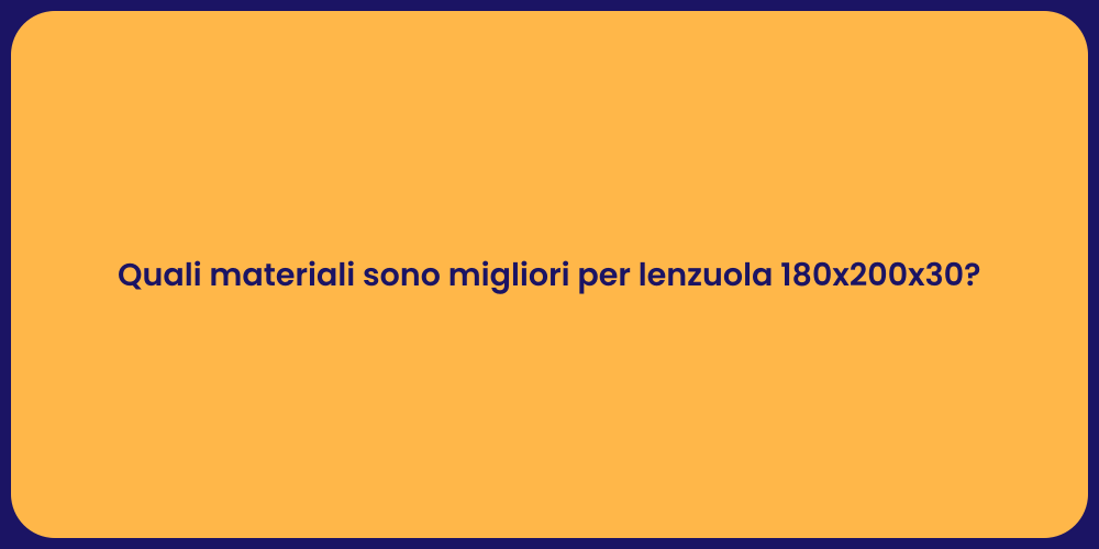 Quali materiali sono migliori per lenzuola 180x200x30?
