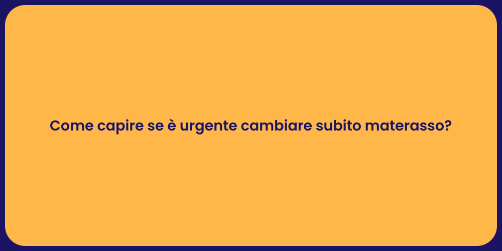 Come capire se è urgente cambiare subito materasso?