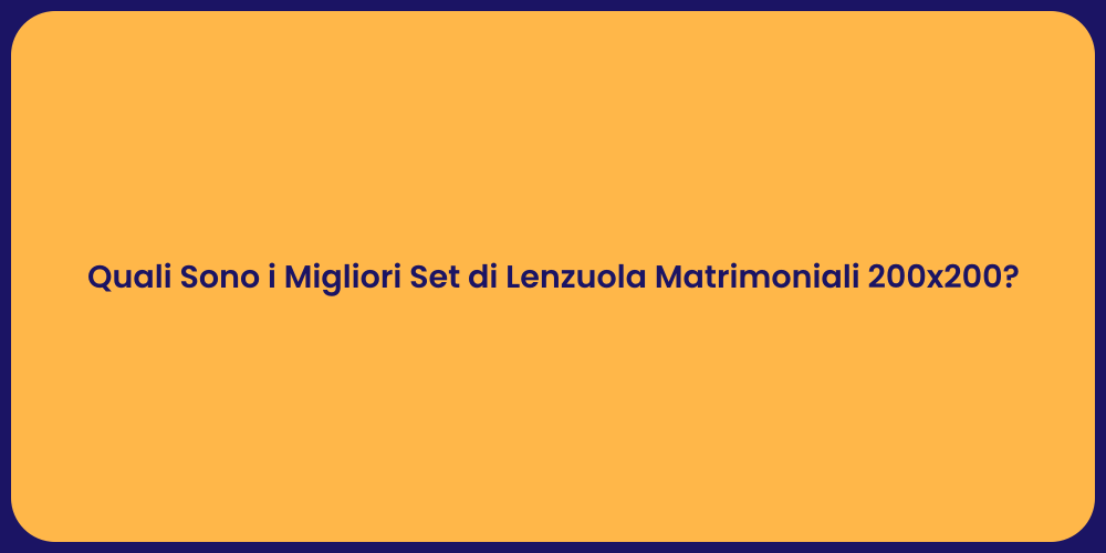 Quali Sono i Migliori Set di Lenzuola Matrimoniali 200x200?