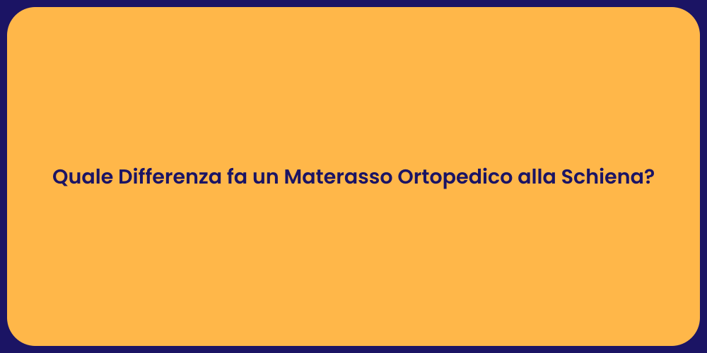 Quale Differenza fa un Materasso Ortopedico alla Schiena?