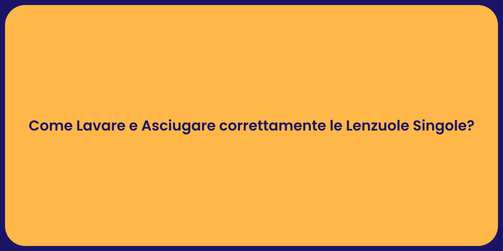 Come Lavare e Asciugare correttamente le Lenzuole Singole?