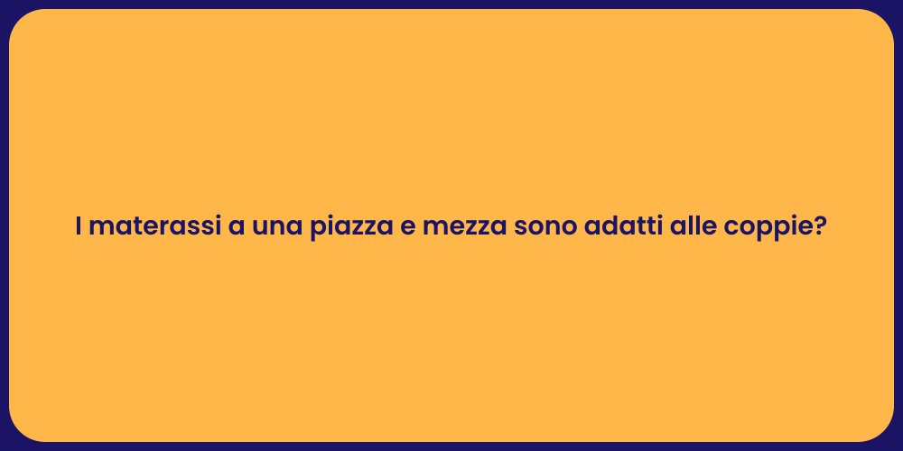 I materassi a una piazza e mezza sono adatti alle coppie?