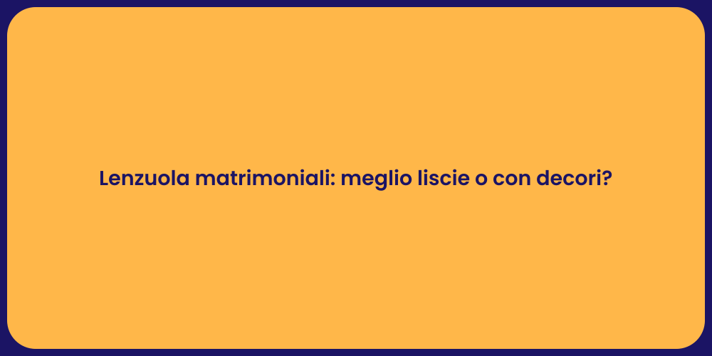 Lenzuola matrimoniali: meglio liscie o con decori?