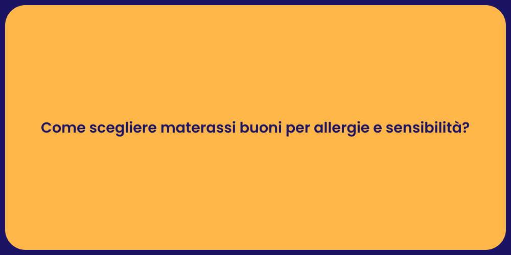 Come scegliere materassi buoni per allergie e sensibilità?