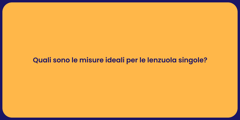Quali sono le misure ideali per le lenzuola singole?