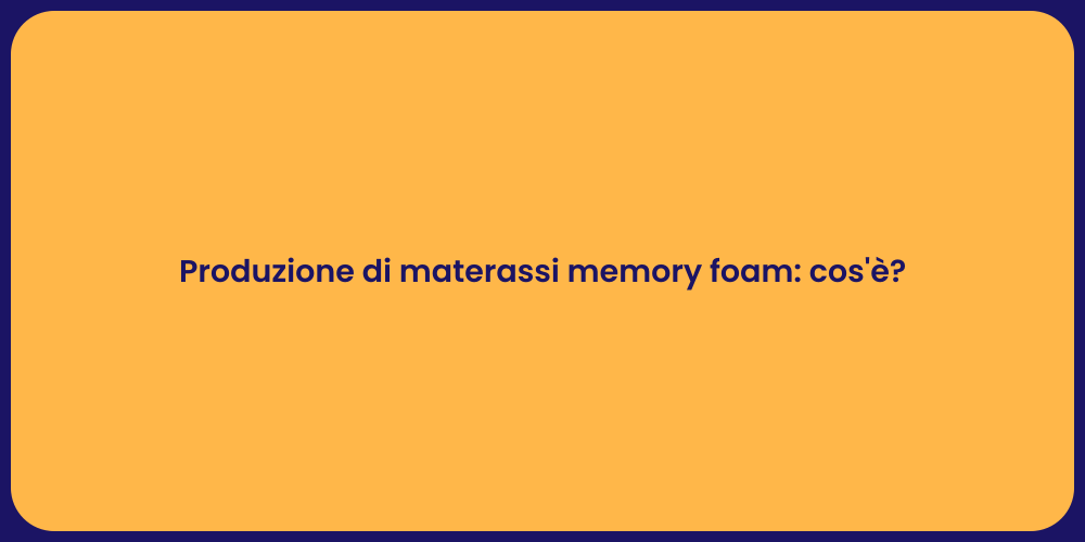 Produzione di materassi memory foam: cos'è?
