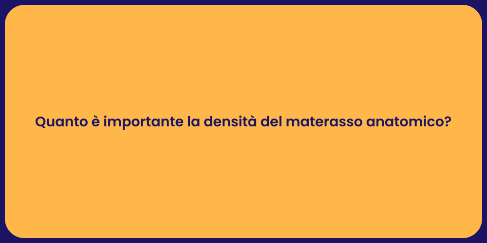 Densità Materasso: Fondamentale per il Riposo